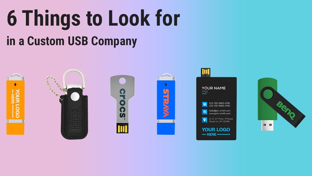 6 Things to Look for in a Custom USB Company